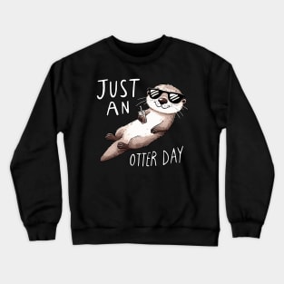 Just an Otter Day Crewneck Sweatshirt